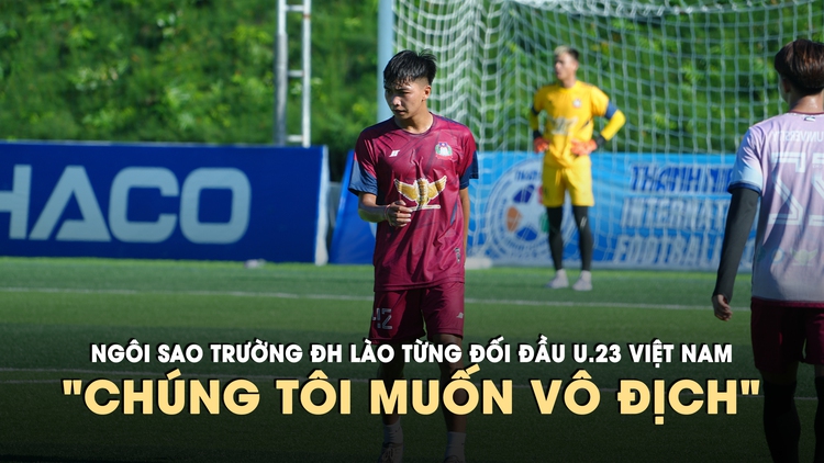 Từng đối đầu Đình Bắc, ngôi sao U.23 Lào quyết vô địch giải TNSV quốc tế 2026