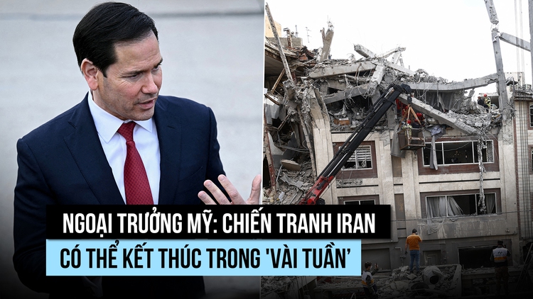 Ngoại trưởng Mỹ: Chiến tranh Iran có thể kết thúc trong 'vài tuần, không phải vài tháng'