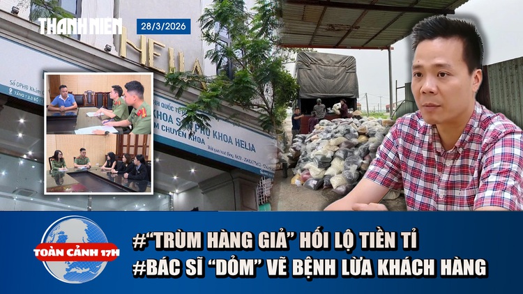 Toàn cảnh 17h: Hé lộ kịch bản hối lộ tiền tỉ của ông 'trùm hàng giả' | Giả bác sĩ “vẽ” bệnh 'cắt cổ' khách hàng