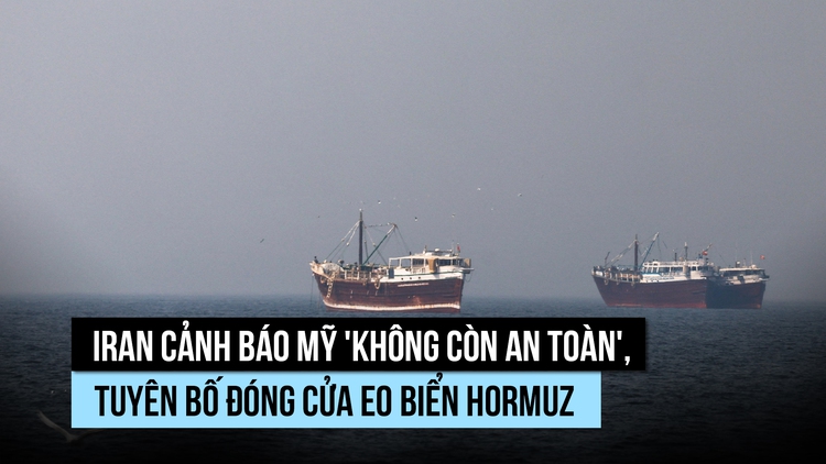 Iran nói Mỹ 'không còn an toàn', đe dọa 'thiêu cháy' tàu qua eo biển Hormuz