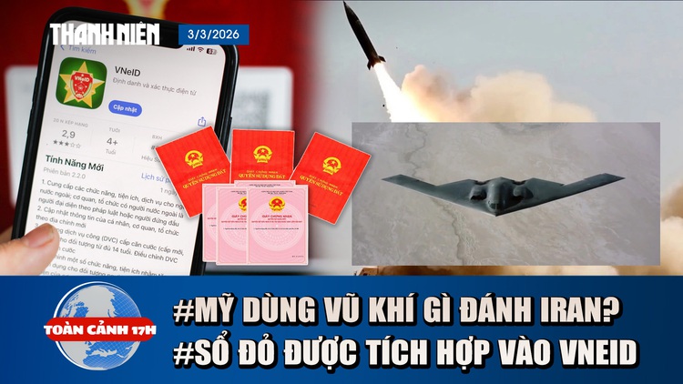 Toàn cảnh 17h: Điểm mặt vũ khí Mỹ đánh Iran | Sổ đỏ đã được tích hợp vào VNeID