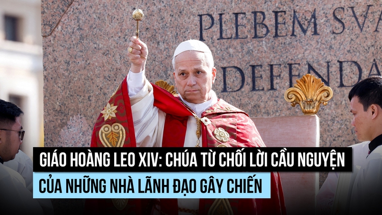 Giáo hoàng Leo: Chúa không nhận lời cầu nguyện từ nhà lãnh đạo gây chiến