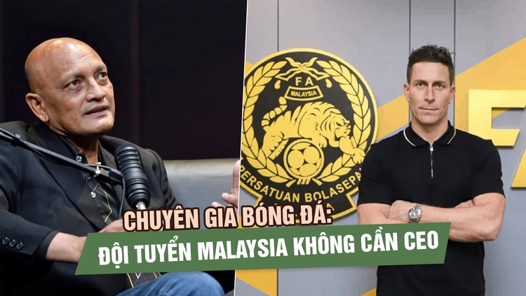 Chuyên gia bóng đá: Đội tuyển Malaysia không cần CEO