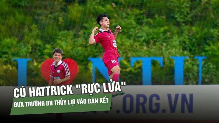 Xuân Trường: Cú hattrick 'rực lửa' đưa Trường ĐH Thủy Lợi vào bán kết giải quốc tế