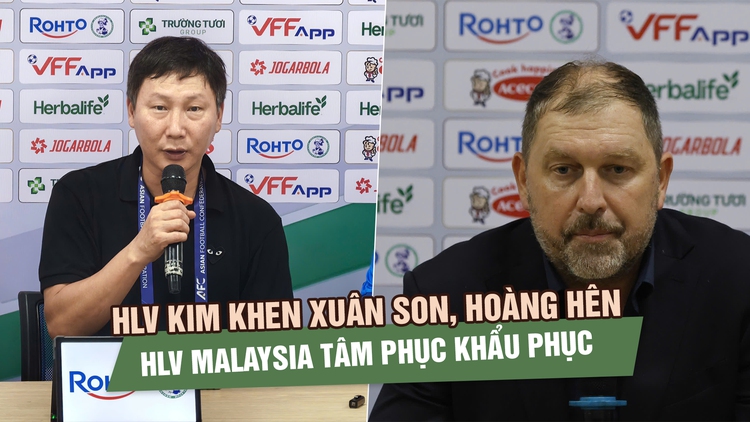 HLV Kim Sang-sik khen Xuân Son, Hoàng Hên; HLV Malaysia tâm phục khẩu phục 