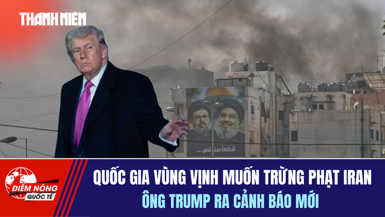 Tiêu điểm quốc tế 1.4: Quốc gia vùng Vịnh muốn trừng phạt Iran, ông Trump ra cảnh báo mới