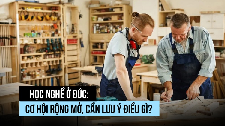 Học nghề ở Đức: Cơ hội rộng mở, cần lưu ý điều gì?