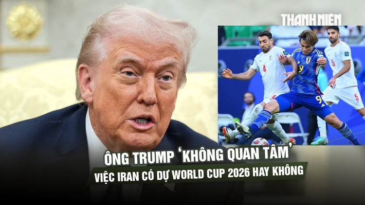 Tổng thống Donald Trump ‘không quan tâm’ việc Iran có dự World Cup 2026 hay không