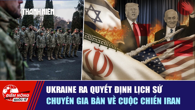 Tiêu điểm quốc tế ngày 5.3: Ukraine ra quyết định lịch sử | Chuyên gia bàn về cuộc chiến Iran