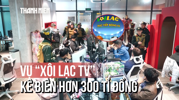 Triệt phá đường dây cá cược ‘Xôi Lạc TV’: Kê biên hơn 300 tỉ đồng