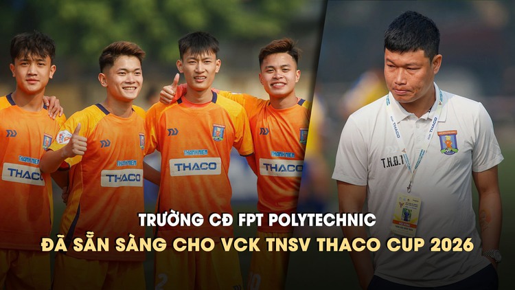 Thầy trò HLV Đông Triều sẵn sàng chinh phục VCK TNSV THACO CUP 2026