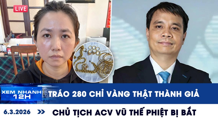 Xem nhanh 12h ngày 6.3: Chủ tịch ACV Vũ Thế Phiệt bị bắt | Nàng dâu tráo 280 chỉ vàng thật thành giả