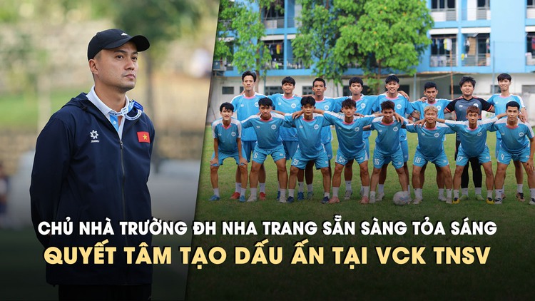 Chủ nhà Trường ĐH Nha Trang sẵn sàng tỏa sáng, quyết tâm tạo dấu ấn tại VCK TNSV