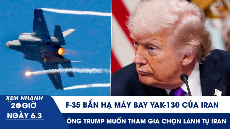 Xem nhanh 20h ngày 6.3: F-35 bắn hạ máy bay YAK-130 của Iran | Ông Trump muốn tham gia chọn Lãnh tụ tối cao Iran