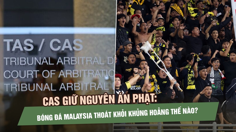 CAS giữ nguyên án phạt: Bóng đá Malaysia sẽ thoát khỏi khủng hoảng thế nào?