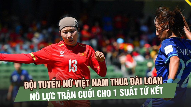 Đội tuyển nữ Việt Nam thua Đài Loan 0-1, nỗ lực trận cuối cho 1 suất vào vòng sau