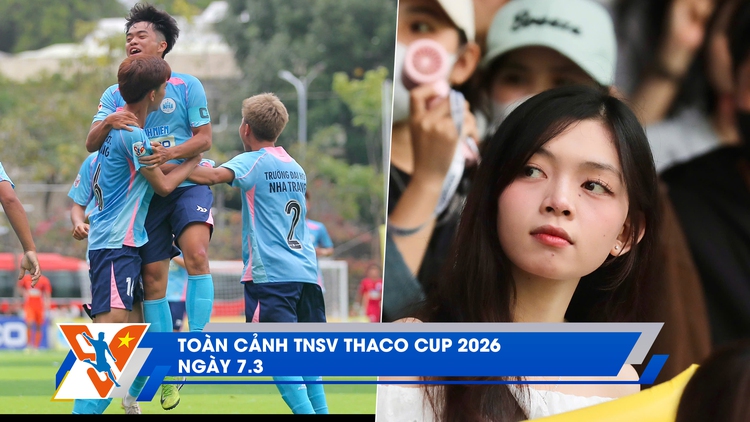 Toàn cảnh TNSV THACO Cup 2026 ngày 7.3: Chủ nhà kiên cường ngày ra quân, lễ khai mạc ấn tượng