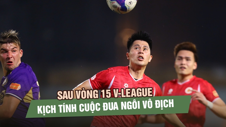 Sau vòng 15 V-League: CLB CAHN thua derby nhưng vẫn vững ngôi đầu, cuộc đua vô địch thêm kịch tính