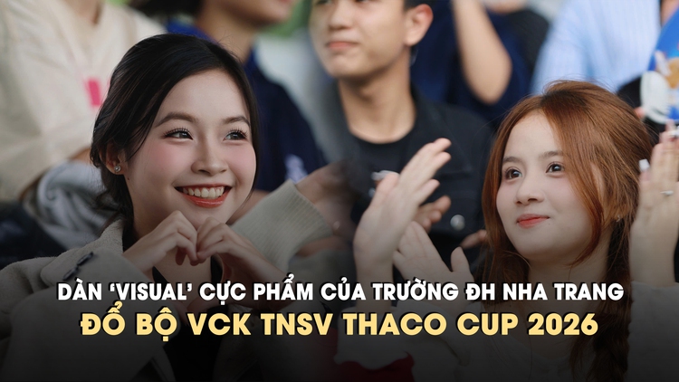 Dàn ‘visual’ cực phẩm của Trường ĐH Nha Trang đổ bộ VCK TNSV THACO Cup 2026