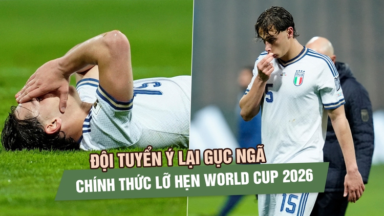 Đội tuyển Ý lại gục ngã, chính thức lỡ hẹn World Cup 2026
