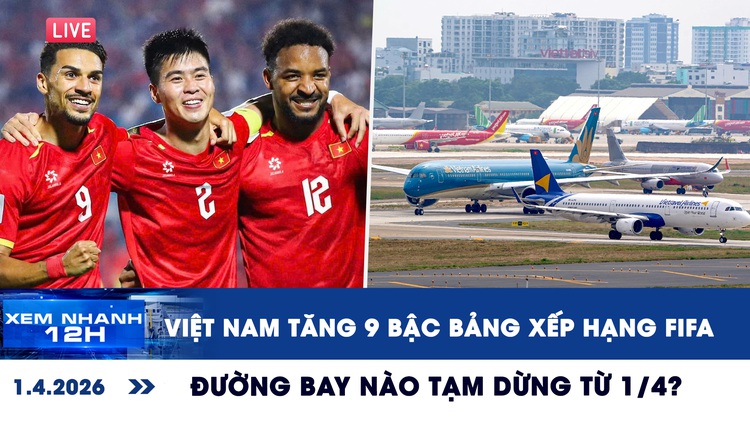Xem nhanh 12h: Việt Nam tăng 9 bậc bảng xếp hạng FIFA | Đường bay nào tạm dừng từ 1.4?