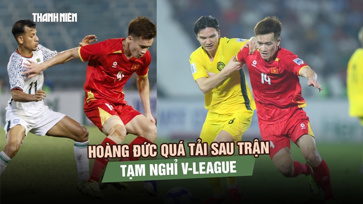 Hoàng Đức quá tải sau trận thắng Malaysia, tạm nghỉ V-League