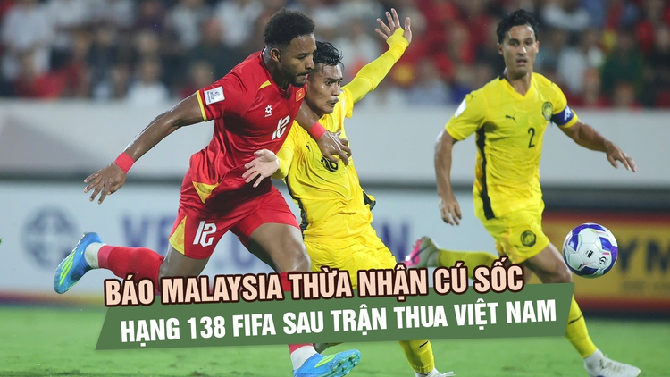 Báo Malaysia thừa nhận cú sốc hạng 138 FIFA sau trận thua đội tuyển Việt Nam