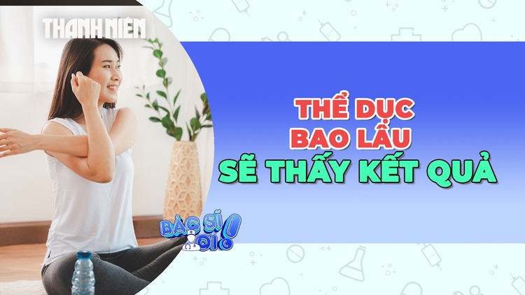 Tập thể dục bao lâu để thấy được kết quả