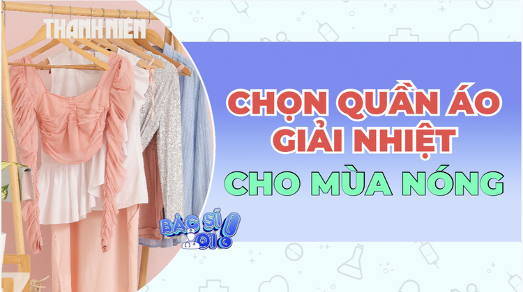 Bí quyết chọn trang phục để 'hạ nhiệt' cơ thể trong ngày nắng nóng