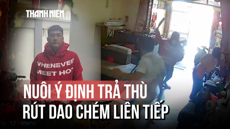 Lời khai vụ xông vào nhà, chém người: Quen biết nhưng nuôi ý định trả thù?