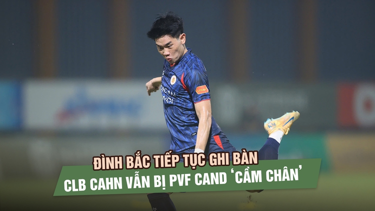 Đình Bắc tiếp tục ghi bàn, CLB CAHN vẫn bị PVF CAND ‘cầm chân’