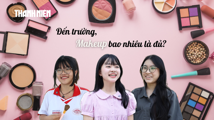 Bí mật Gen Z: Đến trường, sinh viên makeup bao nhiêu là đủ?