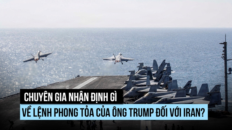 Chuyên gia nhận định gì về lệnh phong tỏa Hormuz của ông Trump?