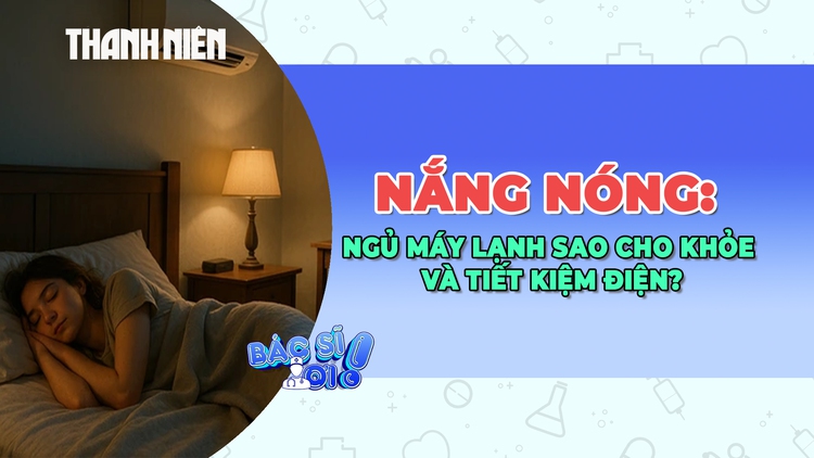 Ngủ máy lạnh mùa nắng nóng: Dùng sao cho mát, khỏe và tiết kiệm điện?