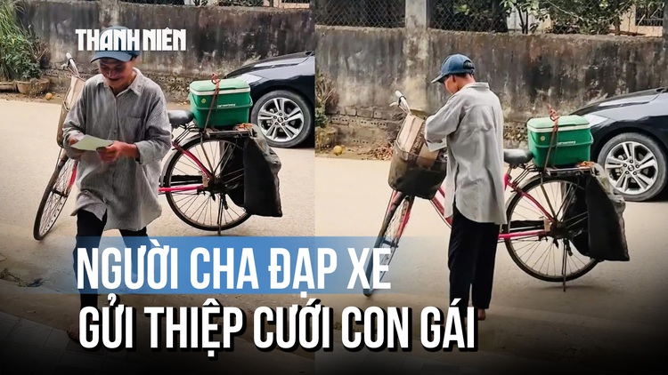 Xúc động video người cha đạp xe gửi thiệp cưới con gái