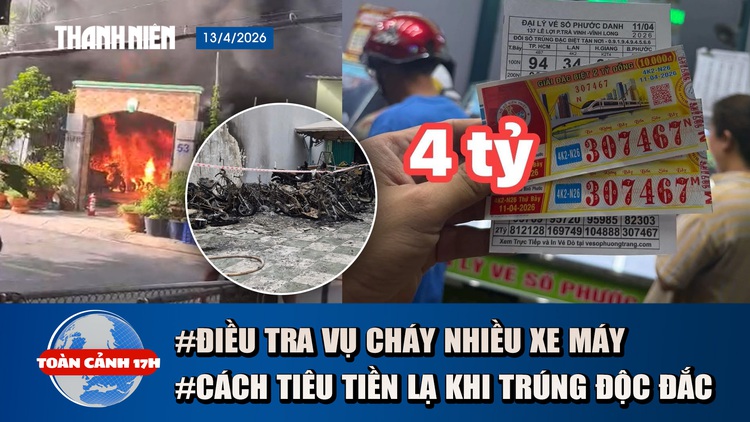 Toàn cảnh 17h: Quyết định lạ của công nhân trúng độc đắc 4 tỉ | Vừa gửi xe máy 30 phút, bị lửa thiêu rụi