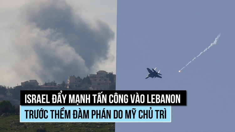 Israel tấn công mạnh Lebanon trước thềm đàm phán tại Mỹ