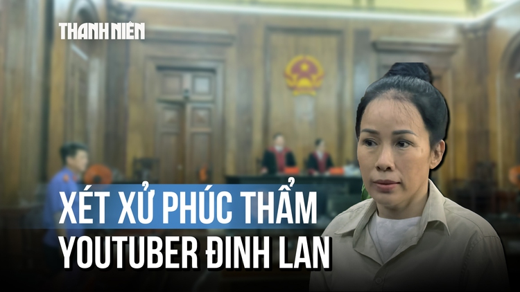 YouTuber Đinh Thị Lan hầu tòa phúc thẩm do xúc phạm bà Nguyễn Phương Hằng