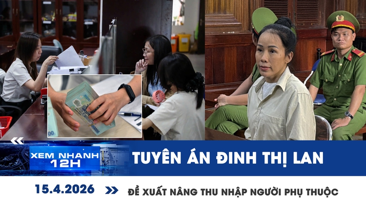 Xem nhanh 12h: Tuyên án YouTuber Đinh Thị Lan | Đề xuất nâng thu nhập người phụ thuộc