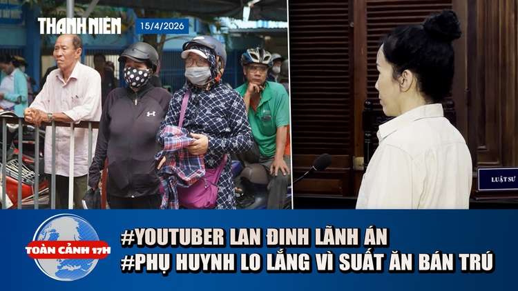 Toàn cảnh 17h: Xúc phạm bà Nguyễn Phương Hằng, bị lãnh án  | Phụ huynh “sốt vó” vì nhiều trường dừng suất ăn bán trú