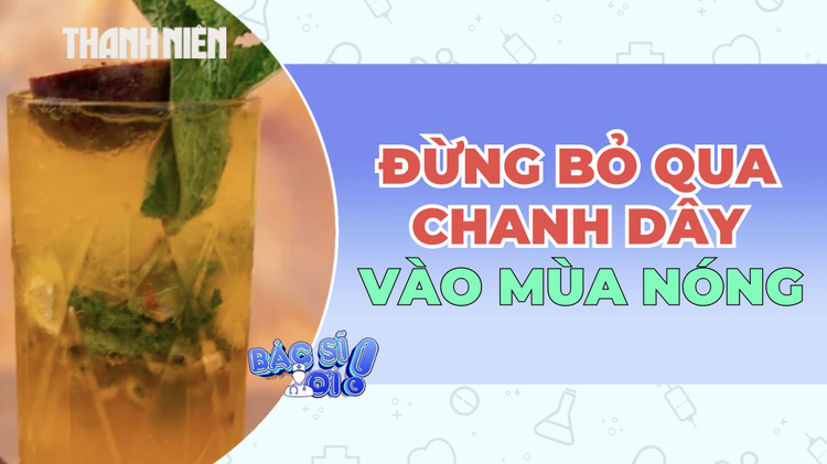 Đừng bỏ qua chanh dây vào mùa nóng