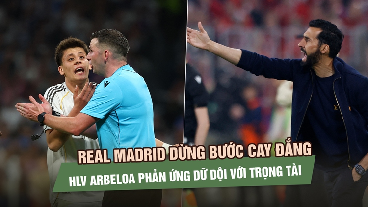 Real Madrid dừng bước cay đắng, HLV Arbeloa phản ứng dữ dội với trọng tài