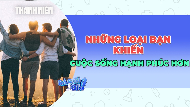 Bí quyết sống hạnh phúc nhờ những mối quan hệ bạn bè này