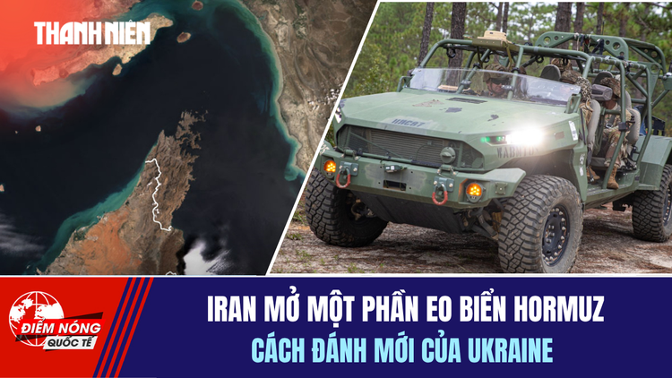 Tiêu điểm quốc tế 17.4: Iran mở một phần eo biển Hormuz? Cách đánh mới của Ukraine