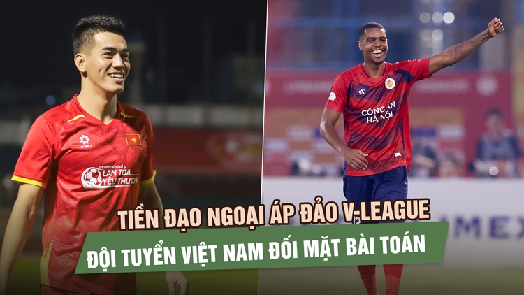 Tiền đạo ngoại áp đảo V-League, đội tuyển Việt Nam đối mặt bài toán nhân sự