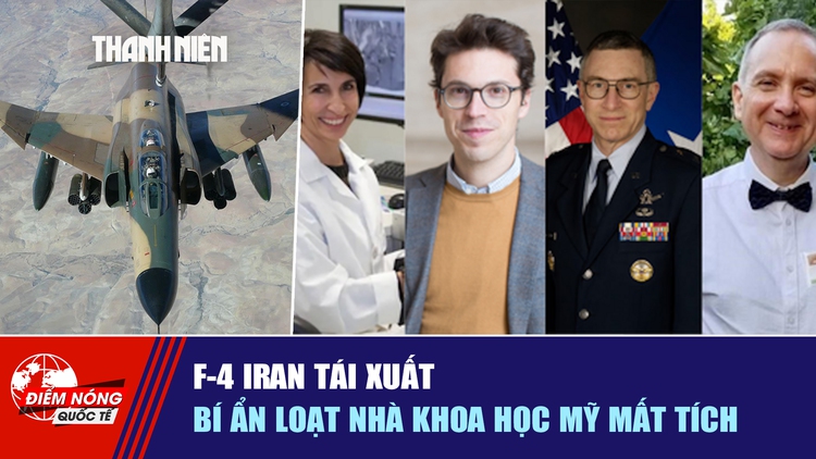 Tiêu điểm quốc tế ngày 18.4: F-4 Iran tái xuất | Bí ẩn loạt nhà khoa học Mỹ mất tích