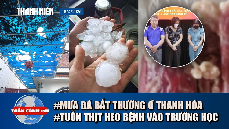Toàn cảnh 17h: Số tiền chi cho hiệu trưởng vụ thịt heo bệnh | Mưa đá, giông lốc lật mái trường học