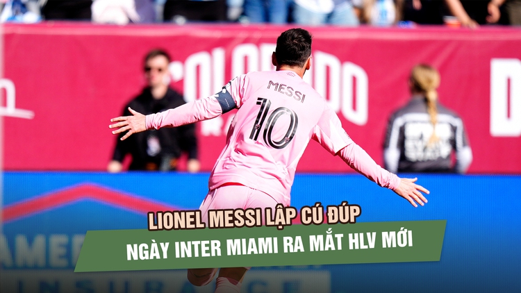 Lionel Messi lập cú đúp giúp Inter Miami thắng trận ra mắt HLV mới