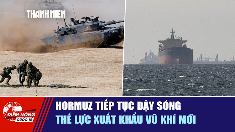 Tiêu điểm quốc tế ngày 20.4: Hormuz tiếp tục dậy sóng | Thế lực xuất khẩu vũ khí mới