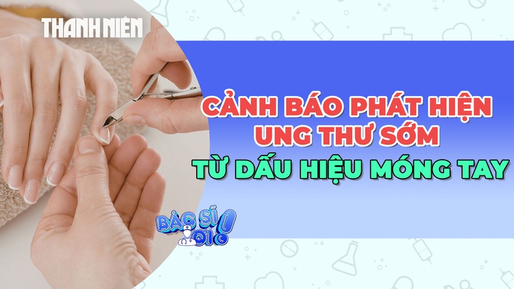 Phát hiện ung thư sớm từ dấu hiệu trên móng tay